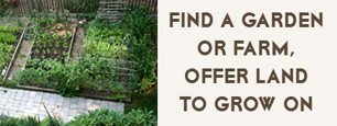 Find land for a garden or farm.  Offer land to a gardener or farmer